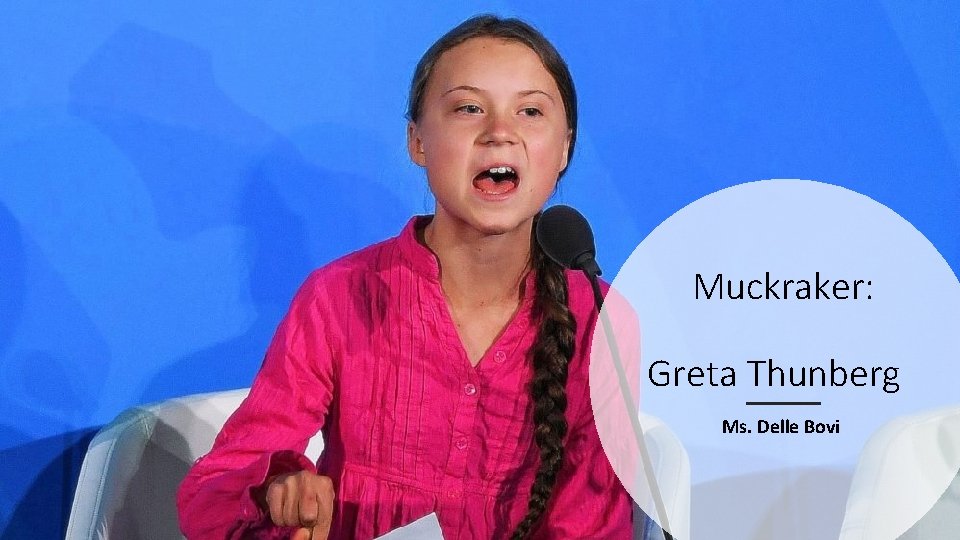 Muckraker: Greta Thunberg Ms. Delle Bovi 