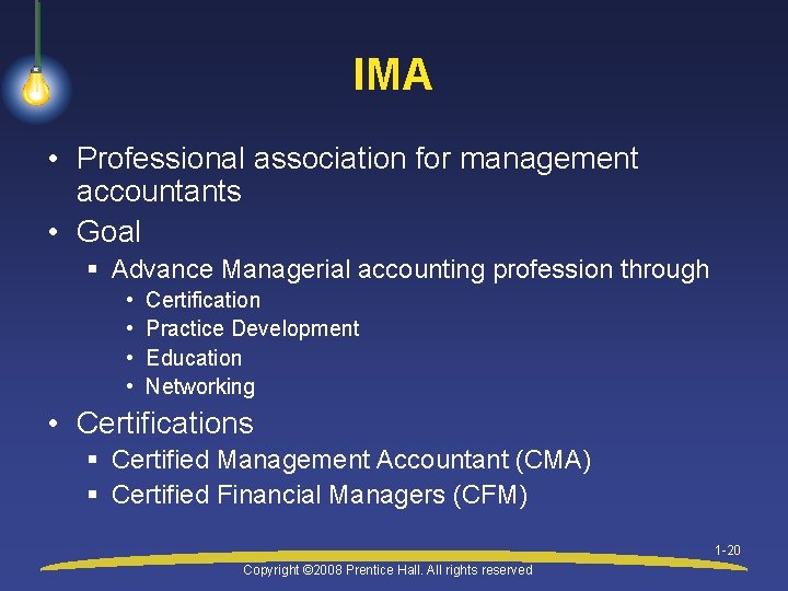 IMA • Professional association for management accountants • Goal § Advance Managerial accounting profession