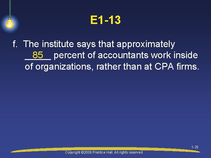 E 1 -13 f. The institute says that approximately 85 percent of accountants work