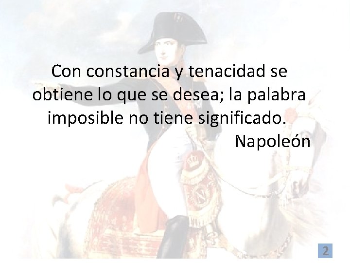 Con constancia y tenacidad se obtiene lo que se desea; la palabra imposible no