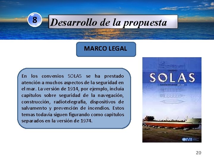 8 Desarrollo de la propuesta MARCO LEGAL En los convenios SOLAS se ha prestado
