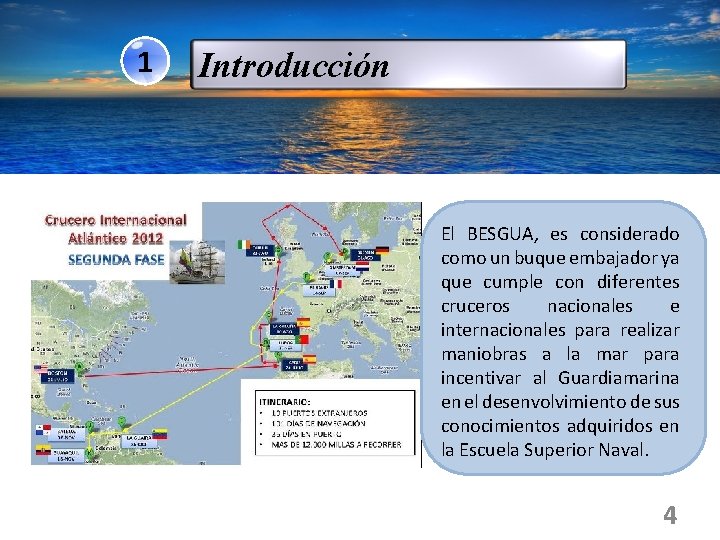 1 Introducción El BESGUA, es considerado como un buque embajador ya que cumple con