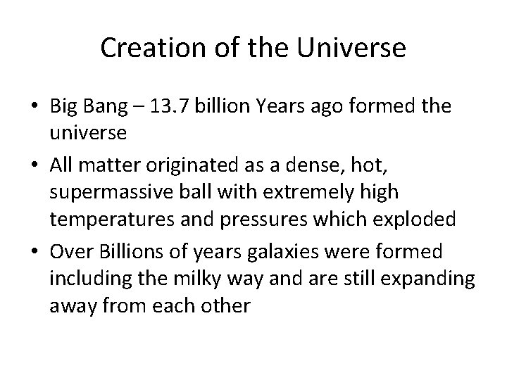 Creation of the Universe • Big Bang – 13. 7 billion Years ago formed
