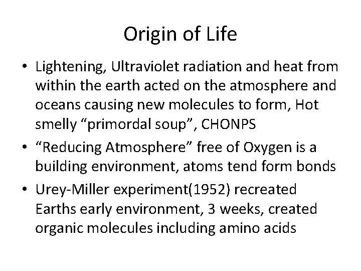 Origin of Life • Lightening, Ultraviolet radiation and heat from within the earth acted