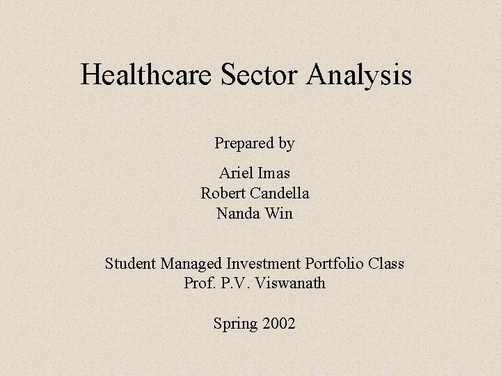 Healthcare Sector Analysis Prepared by Ariel Imas Robert Candella Nanda Win Student Managed Investment