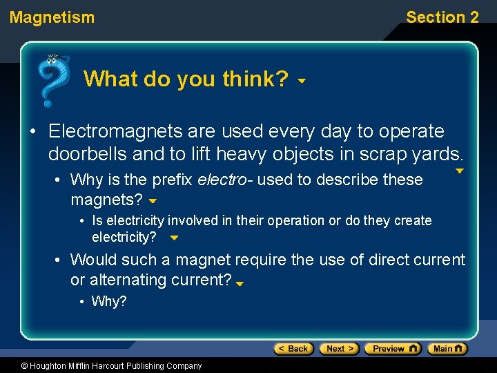 Magnetism Section 2 What do you think? • Electromagnets are used every day to