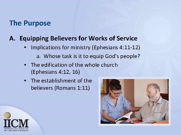 The Purpose A. Equipping Believers for Works of Service • Implications for ministry (Ephesians