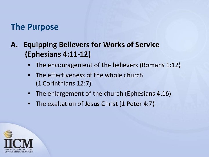 The Purpose A. Equipping Believers for Works of Service (Ephesians 4: 11 -12) •