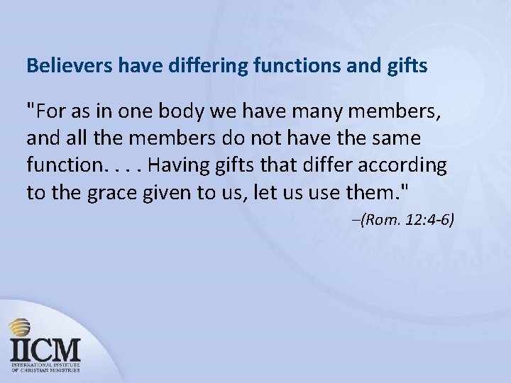 Believers have differing functions and gifts "For as in one body we have many