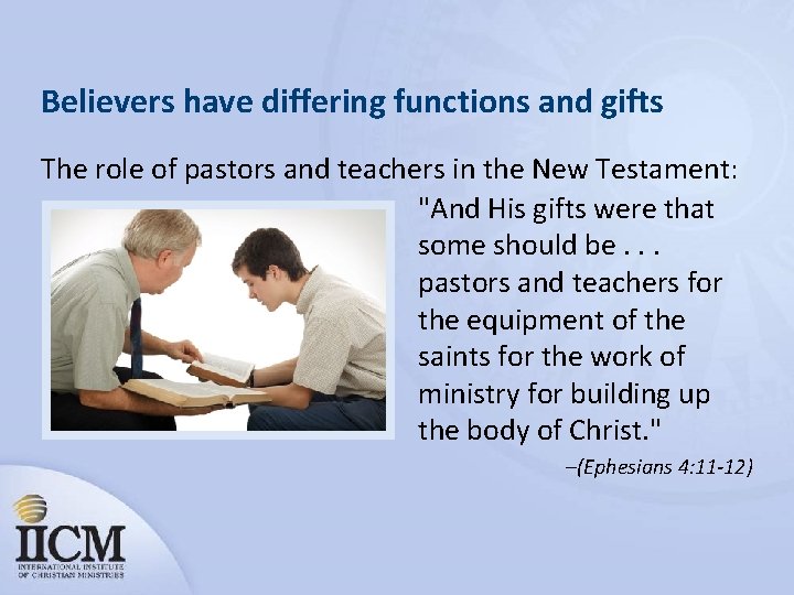 Believers have differing functions and gifts The role of pastors and teachers in the