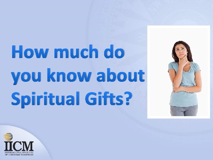 How much do you know about Spiritual Gifts? 