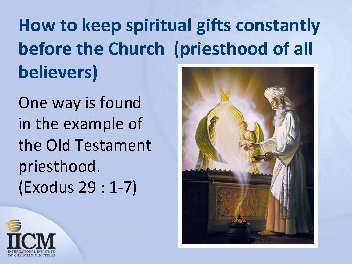 How to keep spiritual gifts constantly before the Church (priesthood of all believers) One