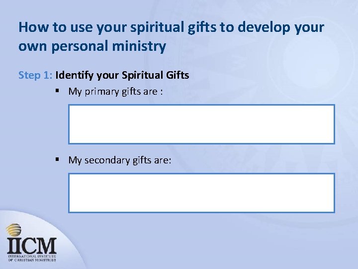 How to use your spiritual gifts to develop your own personal ministry Step 1: