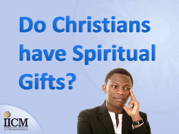 Do Christians have Spiritual Gifts? 