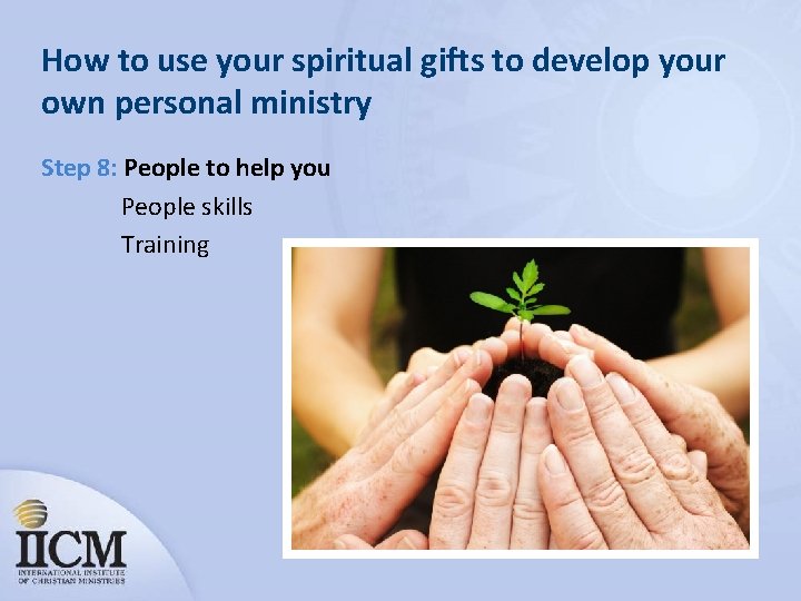 How to use your spiritual gifts to develop your own personal ministry Step 8: