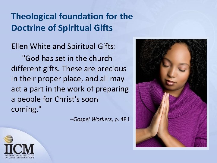 Theological foundation for the Doctrine of Spiritual Gifts Ellen White and Spiritual Gifts: "God