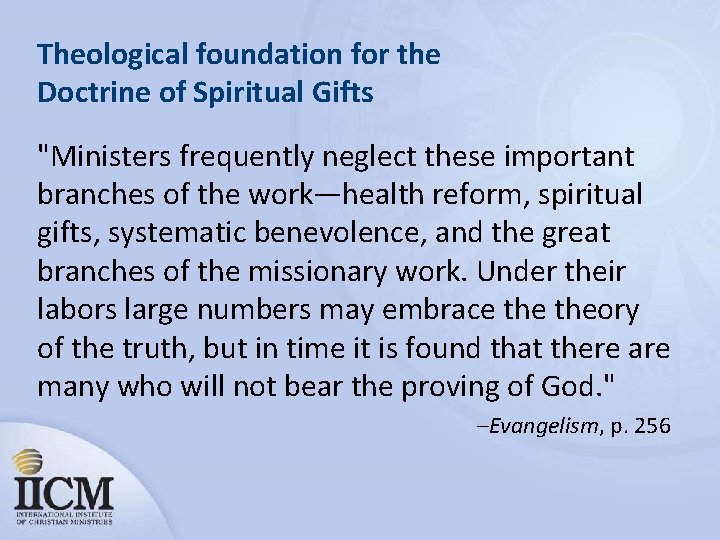 Theological foundation for the Doctrine of Spiritual Gifts "Ministers frequently neglect these important branches