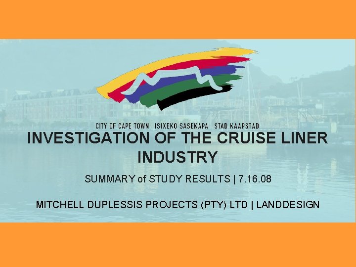 INVESTIGATION OF THE CRUISE LINER INDUSTRY SUMMARY of STUDY RESULTS | 7. 16. 08