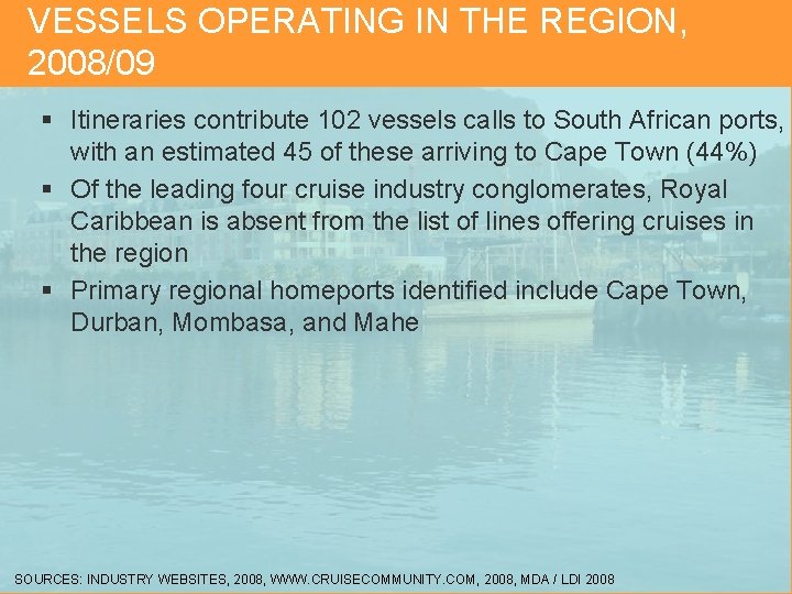 VESSELS OPERATING IN THE REGION, 2008/09 § Itineraries contribute 102 vessels calls to South