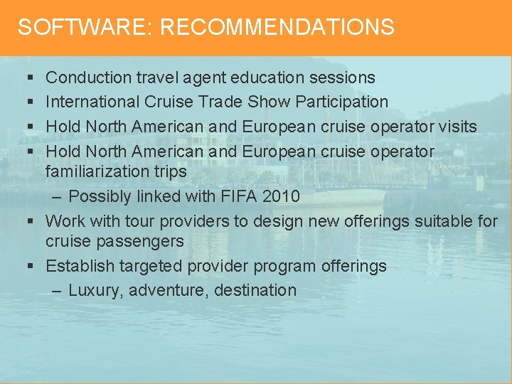 SOFTWARE: RECOMMENDATIONS § § Conduction travel agent education sessions International Cruise Trade Show Participation