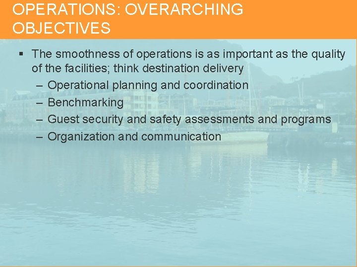 OPERATIONS: OVERARCHING OBJECTIVES § The smoothness of operations is as important as the quality