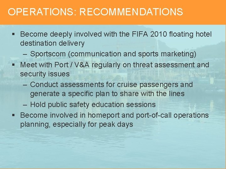 OPERATIONS: RECOMMENDATIONS § Become deeply involved with the FIFA 2010 floating hotel destination delivery
