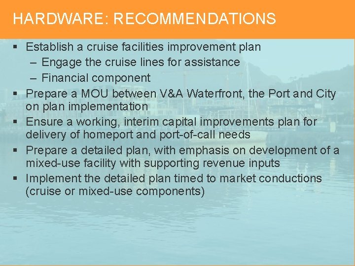 HARDWARE: RECOMMENDATIONS § Establish a cruise facilities improvement plan – Engage the cruise lines