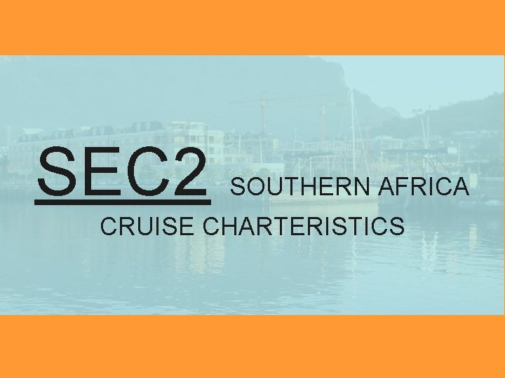 SEC 2 SOUTHERN AFRICA CRUISE CHARTERISTICS 