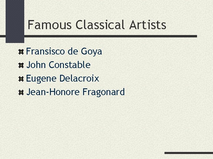 Famous Classical Artists Fransisco de Goya John Constable Eugene Delacroix Jean-Honore Fragonard 