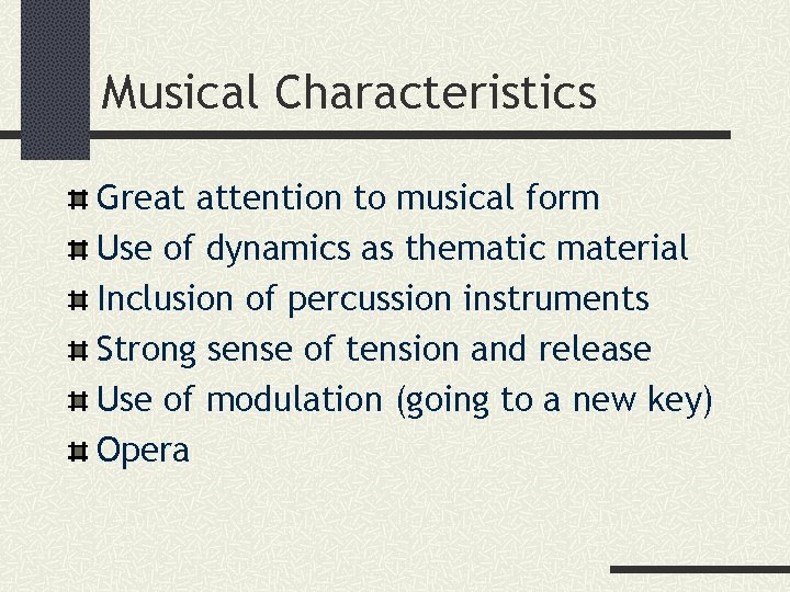 Musical Characteristics Great attention to musical form Use of dynamics as thematic material Inclusion