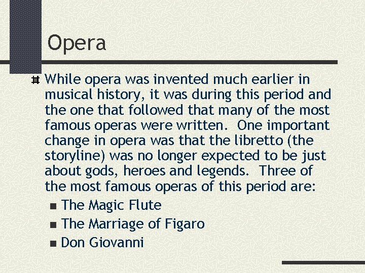 Opera While opera was invented much earlier in musical history, it was during this