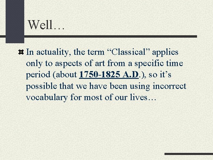 Well… In actuality, the term “Classical” applies only to aspects of art from a