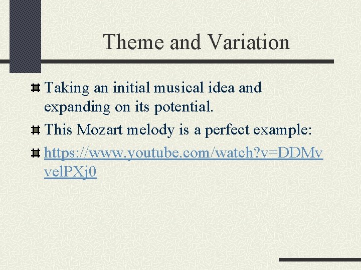Theme and Variation Taking an initial musical idea and expanding on its potential. This