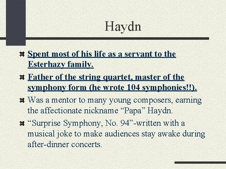 Haydn Spent most of his life as a servant to the Esterhazy family. Father