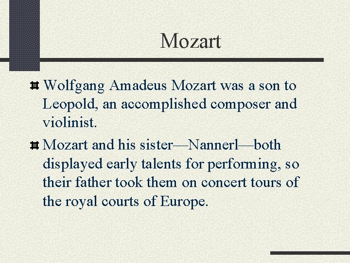 Mozart Wolfgang Amadeus Mozart was a son to Leopold, an accomplished composer and violinist.