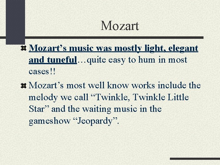 Mozart’s music was mostly light, elegant and tuneful…quite easy to hum in most cases!!