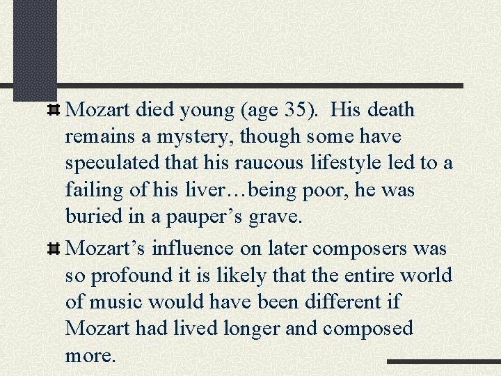 Mozart died young (age 35). His death remains a mystery, though some have speculated