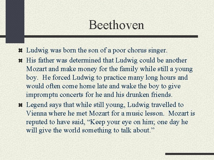 Beethoven Ludwig was born the son of a poor chorus singer. His father was
