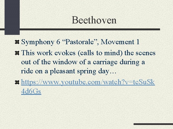 Beethoven Symphony 6 “Pastorale”, Movement 1 This work evokes (calls to mind) the scenes