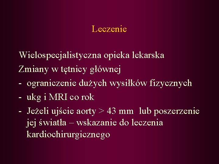 Leczenie Wielospecjalistyczna opieka lekarska Zmiany w tętnicy głównej - ograniczenie dużych wysiłków fizycznych -