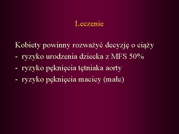 Leczenie Kobiety powinny rozważyć decyzję o ciąży - ryzyko urodzenia dziecka z MFS 50%