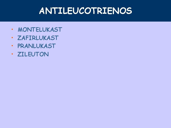 ANTILEUCOTRIENOS • • MONTELUKAST ZAFIRLUKAST PRANLUKAST ZILEUTON 