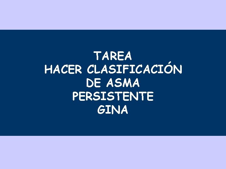 TAREA HACER CLASIFICACIÓN DE ASMA PERSISTENTE GINA 