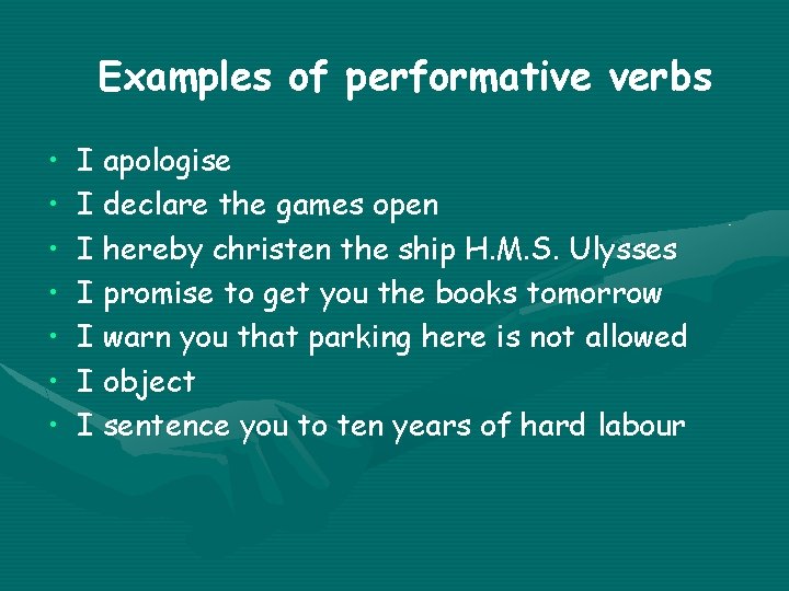 Examples of performative verbs • • I apologise I declare the games open I