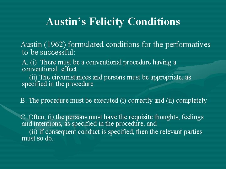 Austin’s Felicity Conditions Austin (1962) formulated conditions for the performatives to be successful: A.