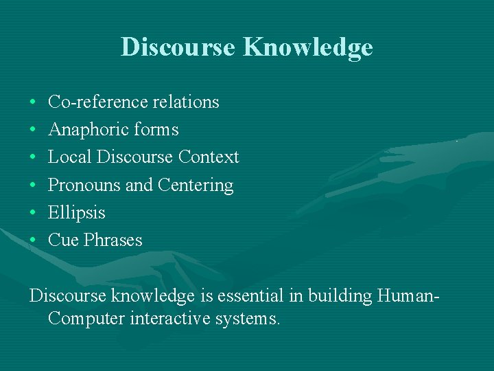 Discourse Knowledge • • • Co-reference relations Anaphoric forms Local Discourse Context Pronouns and