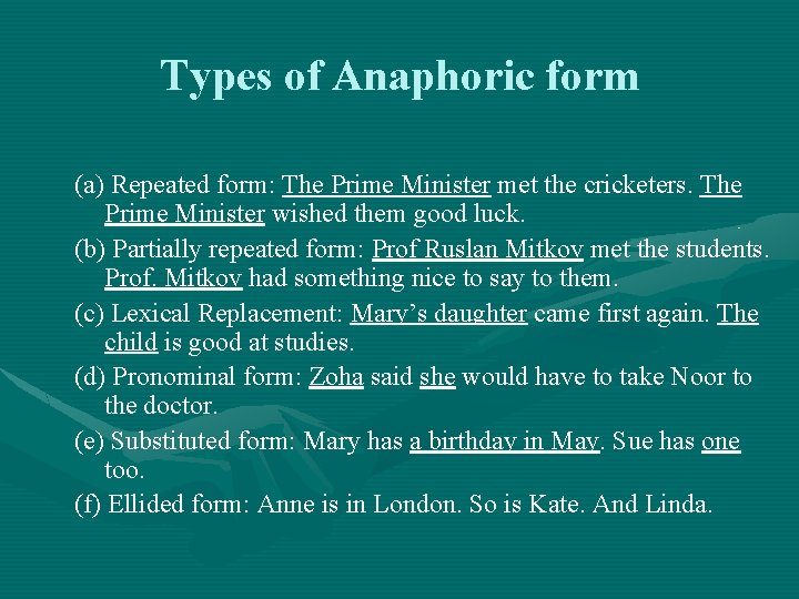 Types of Anaphoric form (a) Repeated form: The Prime Minister met the cricketers. The