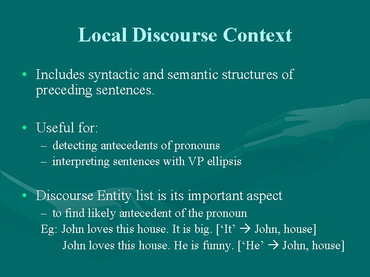 Local Discourse Context • Includes syntactic and semantic structures of preceding sentences. • Useful