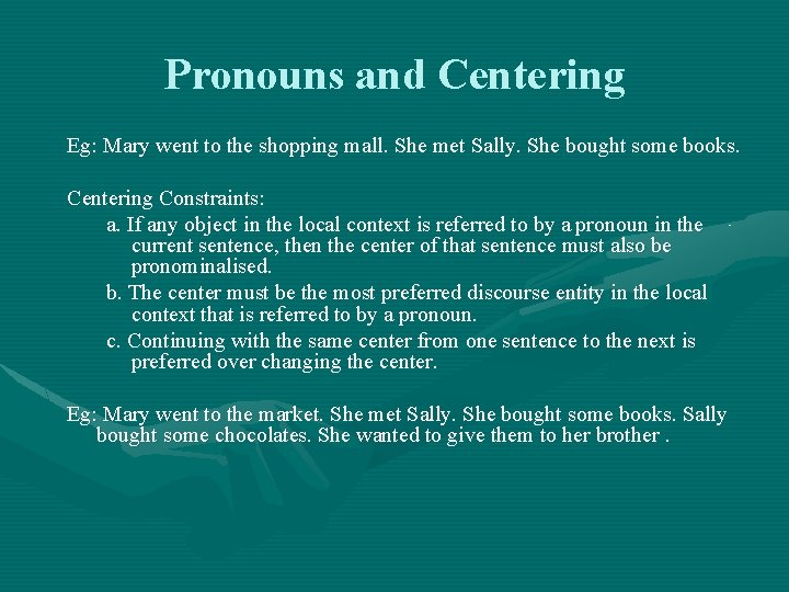 Pronouns and Centering Eg: Mary went to the shopping mall. She met Sally. She
