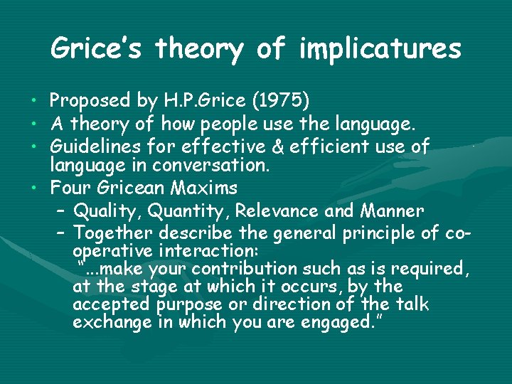 Grice’s theory of implicatures • • • Proposed by H. P. Grice (1975) A